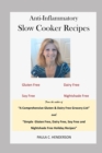 Anti-Inflammatory Slow Cooker Recipes : Gluten Free, Dairy Free, Soy Free and Nightshade Free - Book