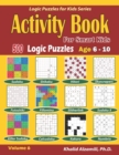 Activity Book for Smart Kids : 500 Logic Puzzles (Sudoku, Fillomino, Kakuro, Futoshiki, Hitori, Slitherlink, Killer Sudoku, Calcudoku, Sudoku X, Skyscrapers, Shikaku and Numbrix): : Age 6-10 - Book