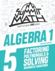 Summit Math Algebra 1 Book 5 : Factoring Polynomials and Solving Quadratic Equations - Book