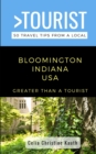 Greater Than a Tourist - Bloomington Indiana USA : 50 Travel Tips from a Local - Book
