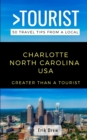 Greater Than a Tourist- Charlotte North Carolina USA : 50 Travel Tips from a Local - Book