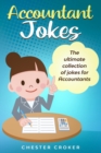 Accountant Jokes : Huge Selection Of Funny Accountancy Jokes For Accountants - Book