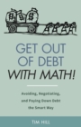 Get Out of Debt With Math! Avoiding, Negotiating, and Paying Down Debt the Smart Way - Book