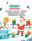 Happy Santa With Christmas Gift Coloring Book : Book For Kids Ages 2-5, A Collection of Fun and Easy Happy Holiday Celebrations Xmas Coloring Pages for Kids, Toddlers and Preschool - Book