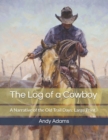 The Log of a Cowboy, A Narrative of the Old Trail Days : Large Print - Book