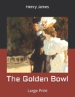 The Golden Bowl : Large Print - Book