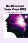 Re-Discover Your Own GPS or Waze of Life - Book