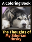 The Thoughts of My Siberian Husky : A Coloring Book - Book