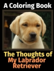 The Thoughts of My Labrador Retriever : A Coloring Book - Book