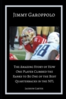 Jimmy Garoppolo : The Amazing Story of How One Quarterback Climbed the Ranks to Be One of the Top Quarterbacks in the NFL - Book