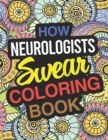 How Neurologists Swear Coloring Book : Neurologist Coloring Book For Adults - Book