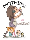 Mothers are awesome! : A coloring book celebration of moms for mother's day or any day - Book