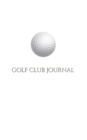 Golf Club creative Journal Sir Michael Huhn deogner edition : Golf club Journal Sir Michael Huhn deogner edition - Book
