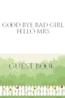 Good Bye Bad Girl Hello Mrs Bridal shower Guest Book : Good Bye Bad Girl Hello Mrs Bridal shower Guest Book - Book