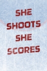 Girls Hockey Notebook - She Shoots She Scores - Book