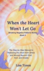 Breaking Negative Patterns II : When the Heart Won't Let Go: The Step-by-Step Manual to Releasing the Heart from Stress and Moving Beyond - Book
