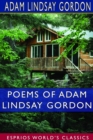 Poems of Adam Lindsay Gordon (Esprios Classics) : [British-born Australian Steeple-Chase Rider and Poet-1833-1870.] - Book