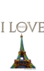 I Love Paris eiffel tower creative blank journalsir Michael Huhn designer edition : I Love Paris eiffel tower creative blank journal - Book