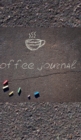 coffee journal Creative blank journal : coffe journal Creative blank journal - Book