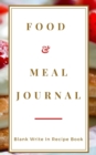 Food And Meal Journal - Blank Write In Recipe Book - Includes Sections For Ingredients Directions And Prep Time. - Book