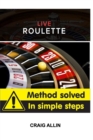 Live Roulette Method Solved In Simple Steps : change the way you stake forever - Book