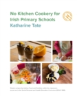 No Kitchen Cookery for Irish Primary Schools : Simple recipes that deliver Food and Nutrition within the classroom - Book