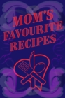 Mom's Favourite Recipes Blank Lined Pages 6 x 9 - Book