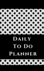 Daily To Do Planner - Planning My Day - White Black Polka Dots Cover - Book