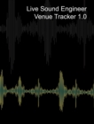 Live Sound Venue Tracker 1.0 - Blank Lined Pages, Charts and Sections 8x10 : Live Audio Venue Log Book - Sound Tech Journal - Book