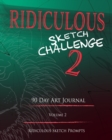 Ridiculous Sketch Challenge 2 - 90 Day Blank Sketch Prompt Art Journal : Sketch Prompts and Ideas - Book