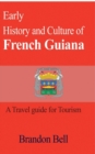 Early History and Culture of French Guiana : A Travel guide for Tourism - Book