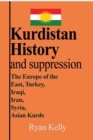Kurdistan History and suppression : The Europe of the East, Turkey, Iraqi, Iran, Syria, Asian Kurds - Book