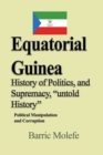 Equatorial Guinea History of Politics, and Supremacy, "untold History : Political Manipulation and Corruption - Book