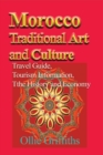 Morocco Traditional Art and Culture : Travel Guide, Tourism Information, the History and Economy - Book