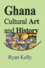 Ghana Cultural Art and History : Ethnical Custom and Local, Tradition - Book