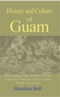 History and Culture of Guam : The beginning of the Chamorro race, The Settlement of American, The Governance, - Book