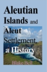 Aleutian Islands and Aleut Settlement, a History : Early History and The People - Book