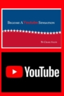 Become A Youtube Sensation : Get the views And Get The Subscribers - Book