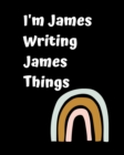 I'm James Writing James Things : Personlized Gift Notebook, Journal - Book