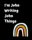 I'm John Writing John Things : Personlized Gift Notebook, Journal - Book