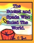 The Bucket and Spade Who Ruled The World. - Book
