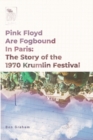 Pink Floyd Are Fogbound In Paris : The Story of the 1970 Krumlin Pop Festival - Book