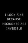 I Look Fine Because Migraines are Invisible : Health Log Book, Migraine Log Book - Book