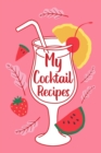 My Cocktail Recipes : Adult Blank Lined Notebook, Gift for Bartender Mixologist, Cocktail Journal - Book
