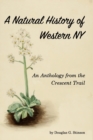 Natural History of Western New York : An Anthology from the Crecent Trail - Book