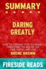 Summary of Daring Greatly : How the Courage to Be Vulnearble Transforms the Way We Live by Brene Brown: Fireside Reads - Book
