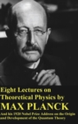 Eight Lectures on Theoretical Physics by Max Planck and his 1920 Nobel Prize Address - Book