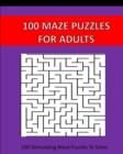 100 Maze Puzzles For Adults : 100 Stimulating Puzzles To Solve - Book