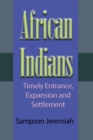 African Indian : Timely Entrance, Expansion and Settlement - Book