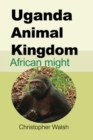 Uganda Animal Kingdom : African might - Book